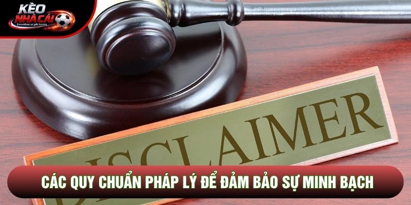 Các quy chuẩn pháp lý để đảm bảo sự minh bạch Các quy chuẩn pháp lý để đảm bảo sự minh bạch