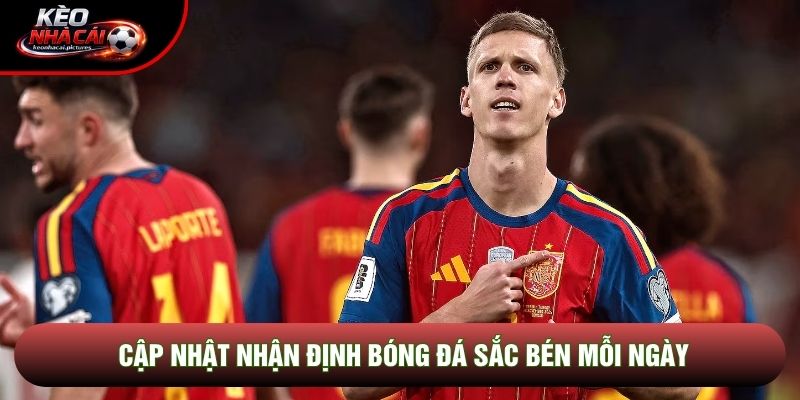 Cập nhật nhận định bóng đá sắc bén mỗi ngày Cập nhật nhận định bóng đá sắc bén mỗi ngày