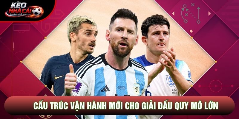Cấu trúc vận hành mới cho giải đấu quy mô lớn Cấu trúc vận hành mới cho giải đấu quy mô lớn