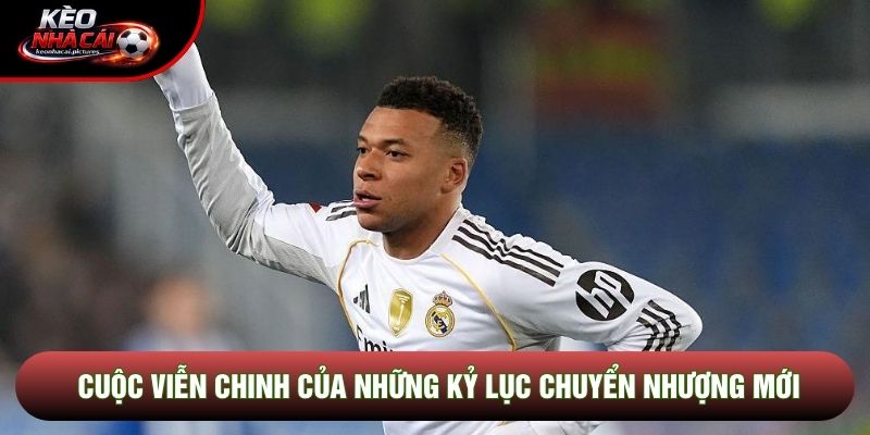 Cuộc viễn chinh của những kỷ lục chuyển nhượng mới Cuộc viễn chinh của những kỷ lục chuyển nhượng mới