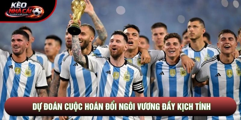 Dự đoán cuộc hoán đổi ngôi vương đầy kịch tính Dự đoán cuộc hoán đổi ngôi vương đầy kịch tính