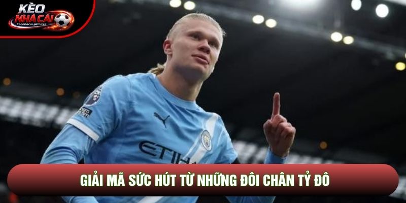 Giải mã sức hút từ những đôi chân tỷ đô Giải mã sức hút từ những đôi chân tỷ đô