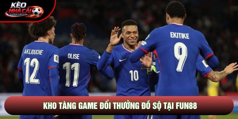 Kho tàng game đổi thưởng đồ sộ tại Fun88 Kho tàng game đổi thưởng đồ sộ tại Fun88