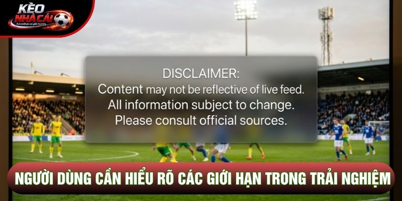 Người dùng cần hiểu rõ các giới hạn trong trải nghiệm Người dùng cần hiểu rõ các giới hạn trong trải nghiệm