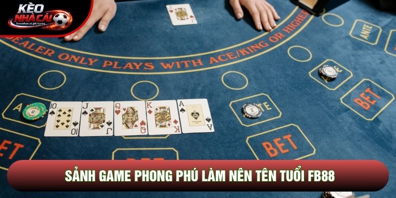 Sảnh game phong phú làm nên tên tuổi Fb88 Sảnh game phong phú làm nên tên tuổi Fb88