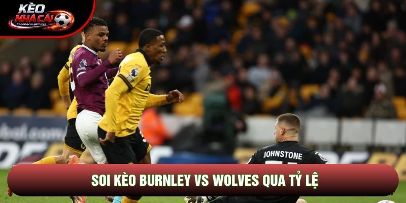 Soi kèo Burnley vs Wolves qua tỷ lệ Soi kèo Burnley vs Wolves qua tỷ lệ