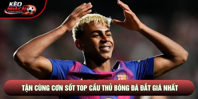 Tận cùng cơn sốt top cầu thủ bóng đá đắt giá nhất Tận cùng cơn sốt top cầu thủ bóng đá đắt giá nhất