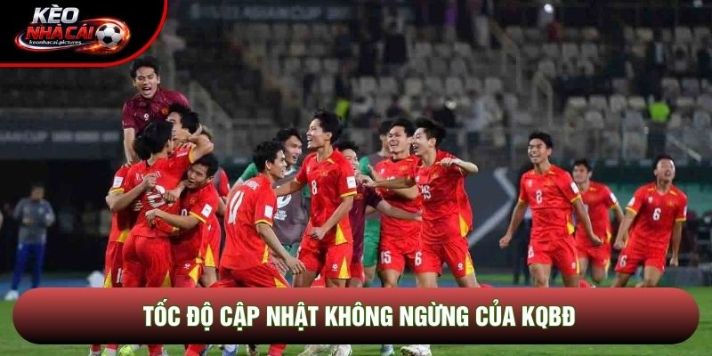 Tốc độ cập nhật không ngừng của KQBĐ Tốc độ cập nhật không ngừng của KQBĐ