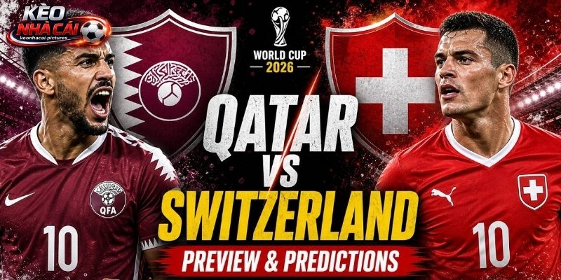 Soi kèo Qatar vs Thụy Sĩ cho thấy sự khác biệt Soi kèo Qatar vs Thụy Sĩ cho thấy sự khác biệt
