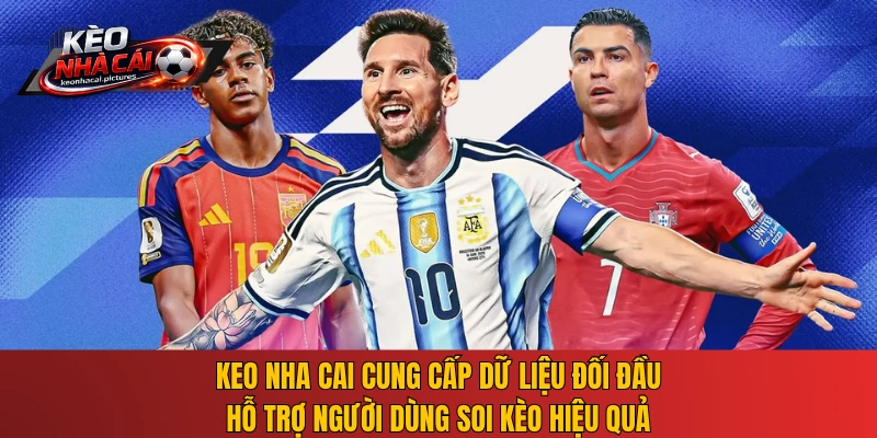 Kèo nhà cái cung cấp dữ liệu đối đầu hỗ trợ người dùng soi kèo hiệu quả